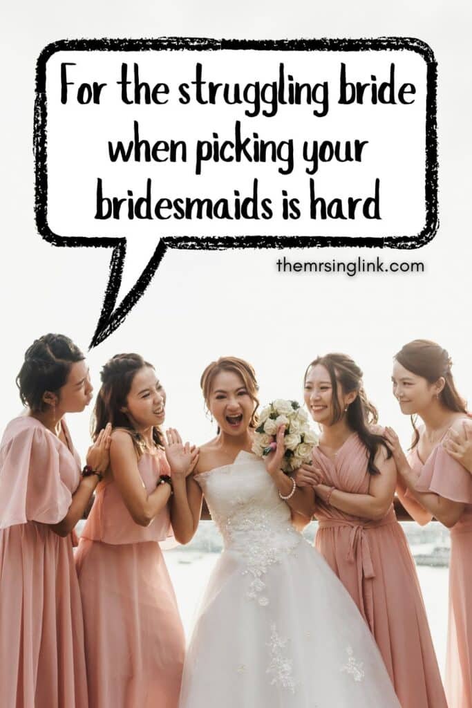 For the struggling bride when picking your bridesmaids is hard | Wedding planning tips for brides choosing their bridesmaids | Tips for brides on how to pick their bridal party | #bridalparty #bridesmaids #weddings | theMRSingLink