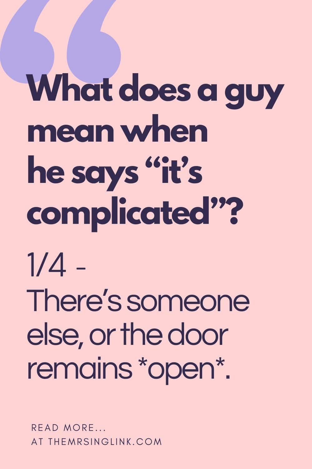 What does a guy mean when he says "it's complicated"? [1/4..] There's someone else, or the door remains open. #datingadvice #datingtips