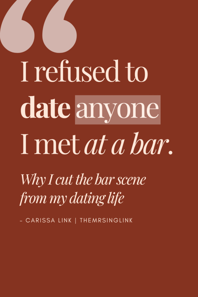 I refused to date anyone I met at a bar | Why I cut the bar scene from my dating life as a single, young woman | theMRSingLink LLC