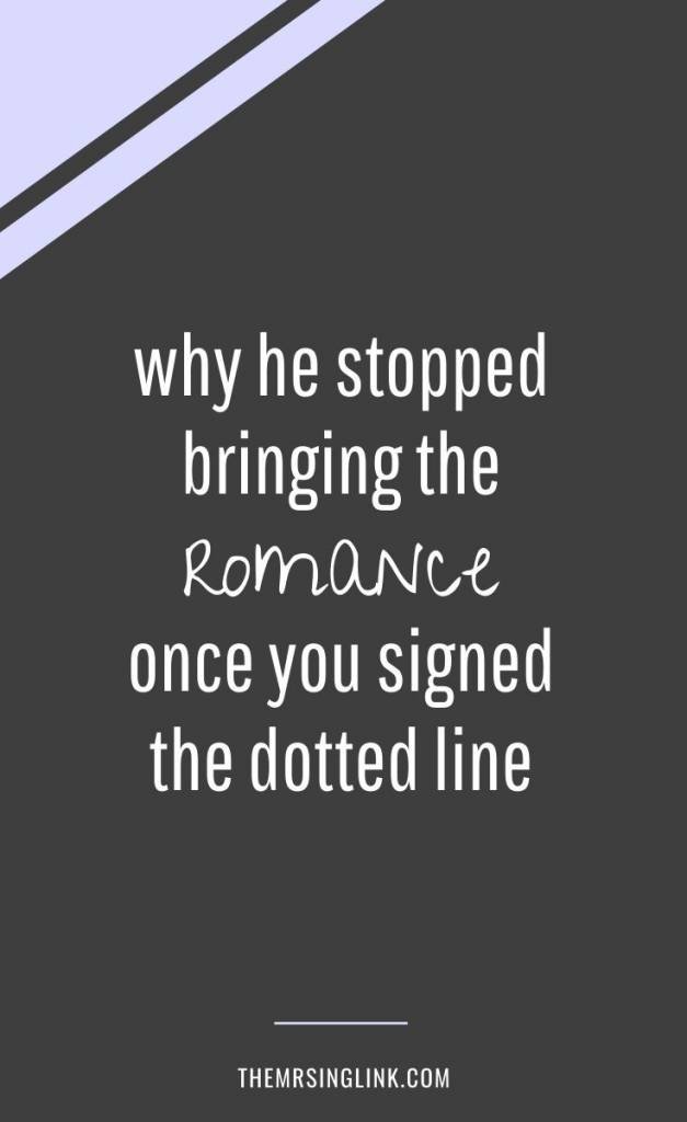 Why He Stopped Being Romantic [After You Signed That Dotted Line] | Why he has stopped being romantic and how to bring the romance back into your marriage or relationship | #relationships #marriage #romance | theMRSingLink