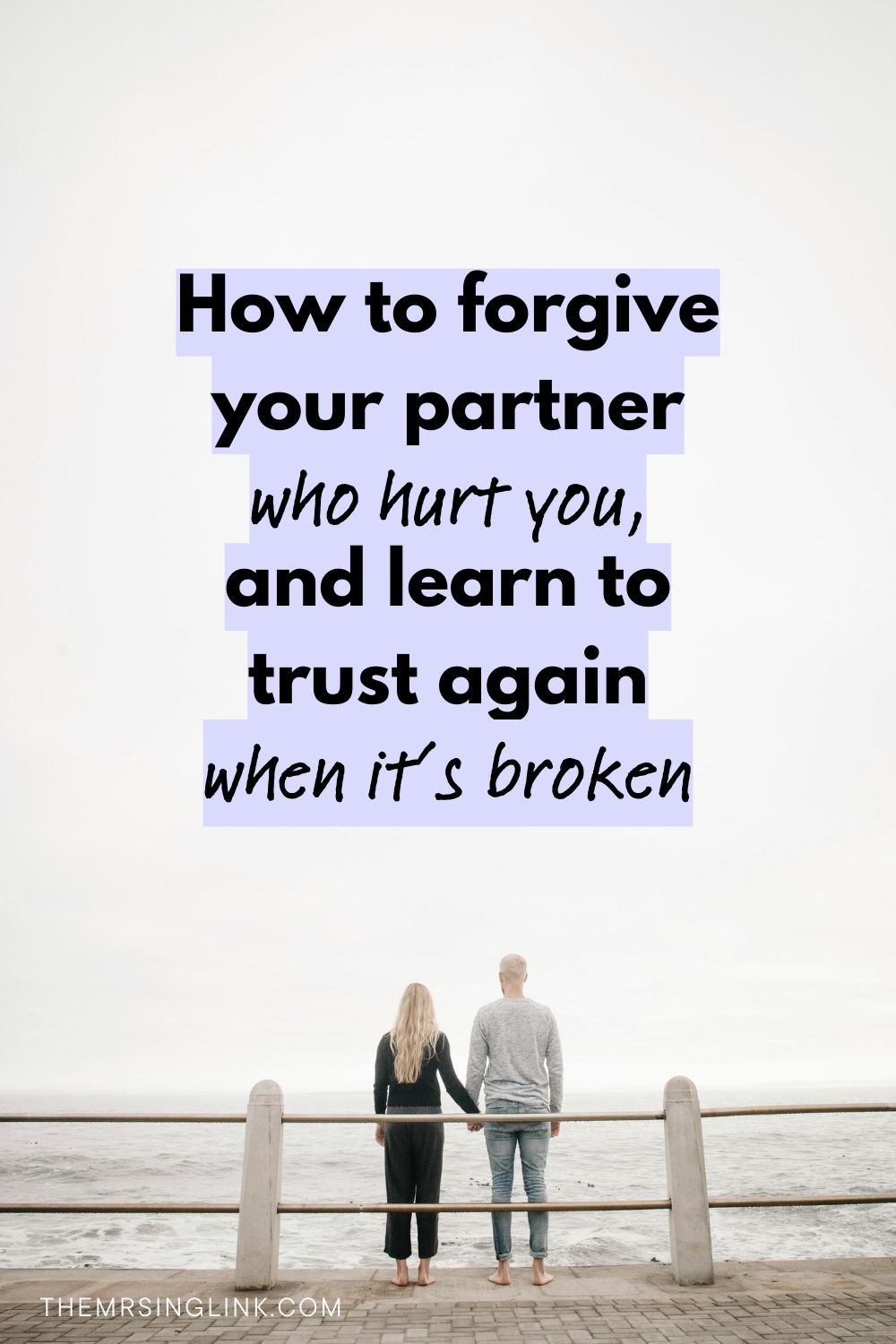 Trusting Your Partner Again Example How to forgive and trust your partner again when they hurt you