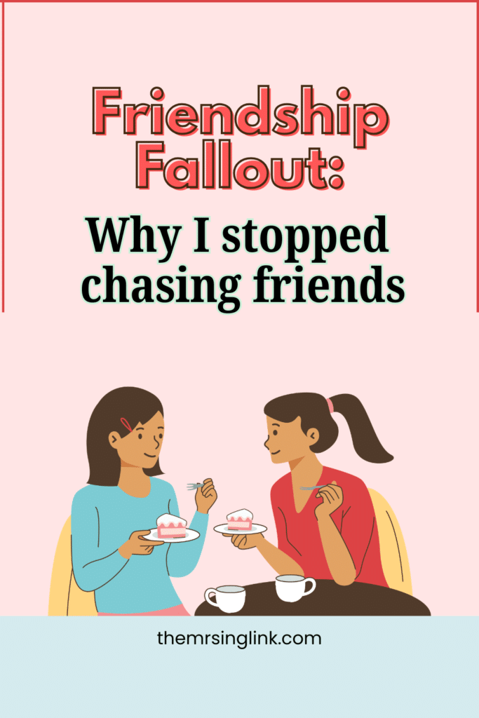 Friendship Fallout: Why I stopped chasing friends as an adult | theMRSingLink