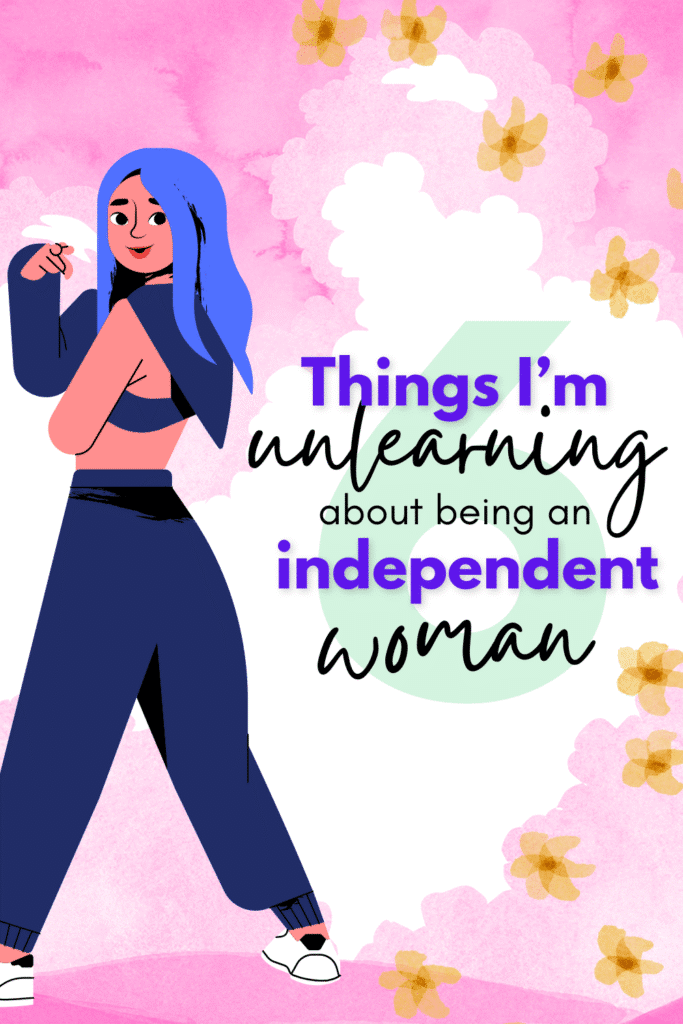 6 Things I'm unlearning about being a strong independent woman | theMRSingLink LLC