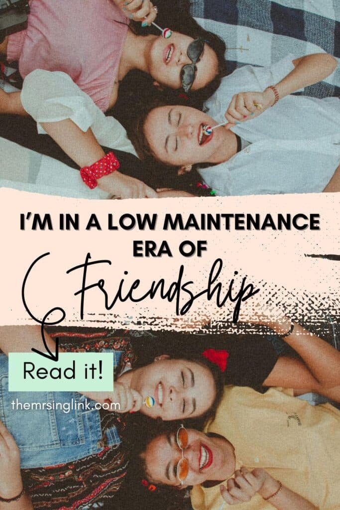 I'm in a low maintenance era of friendship - what being a low maintenance friend means to me