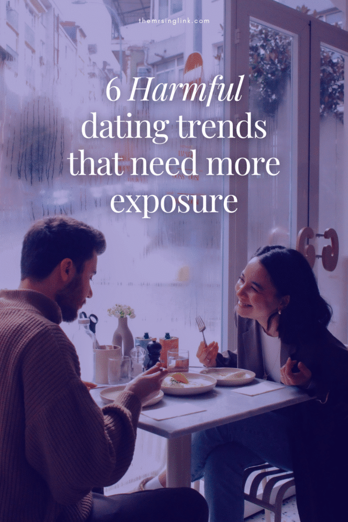 6 Harmful dating trends that need more exposure | In a culture geared towards self-betterment, are we still likely to engage in harmful dating trends (that continue being downplayed)?