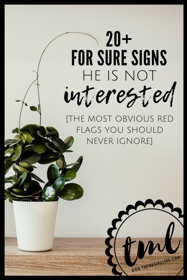 20+ Obvious Signs He's Not Into You [THAT Way] | Girl, you need to let him go - he just isn't interested in pursuing you | In fact, you're more interested in him than he is - stop fantasizing what doesn't exist! | Warning signs you should never ignore in dating | Red flags that he may not be interested in you | Signs You Need To Move On | Relationship and dating tips for single women | #dating #relationships #datingadvice #loveadvice #relationshiptips | theMRSingLink