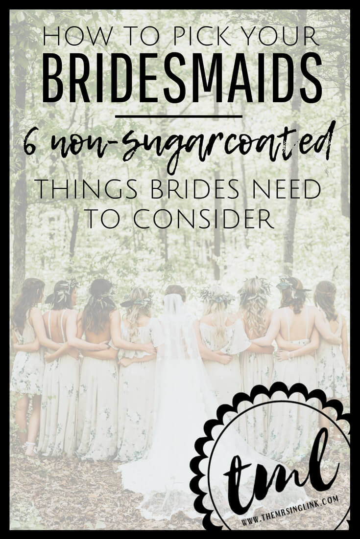 How To Pick Your Bridesmaids [+ 6 Non-sugarcoated Things Brides Need To Consider] | Wedding planning tips for brides choosing their bridesmaids | Tips for brides on how to pick their bridal party | #bridalparty #bridesmaids #weddings | theMRSingLink