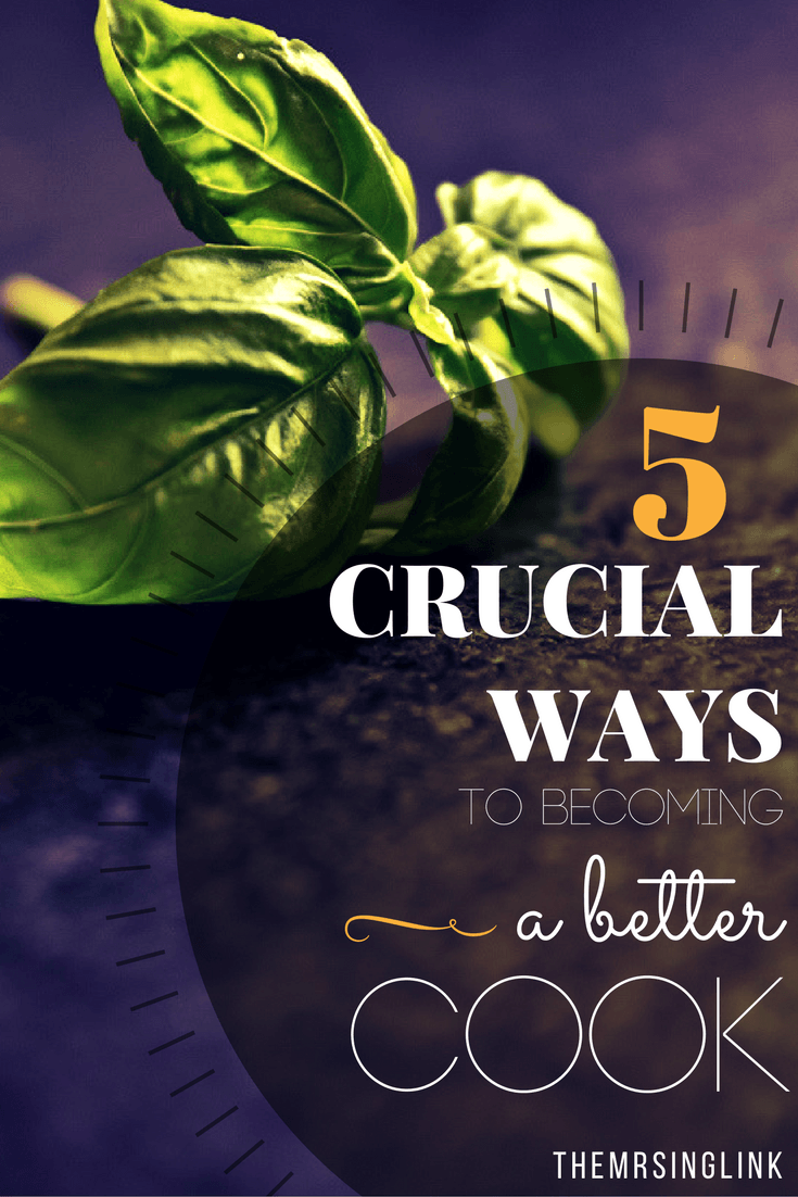 Crucial Ways To Becoming A Better Cook | Cooking Tips and Strategies | How to become a better cook | #cooking #kitchenskills #howto | theMRSingLink