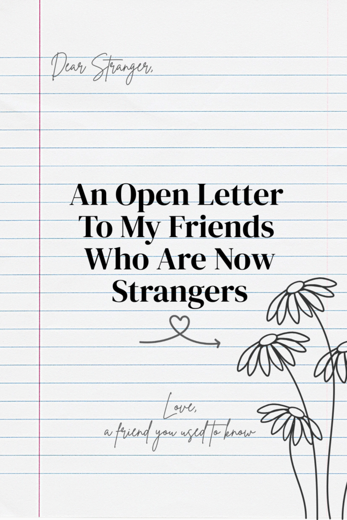 An open letter to my friends who are now strangers | Dear Stranger, Love, a friend you used to know | Friendship advice, friendship loss and adulthood struggles