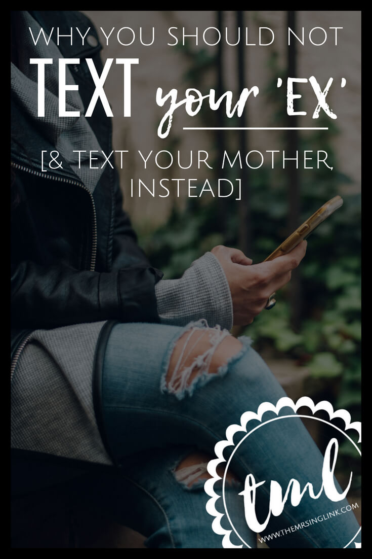 Do Not Text Your EX, Text Your Mother Instead | Why you should stop texting your EX after a breakup | Healthy relationship advice for single women | Tips on how to move on from an EX | Why texting your EX will keep you from moving on and attaining another healthy relationship | #dating #singleladies | theMRSingLink