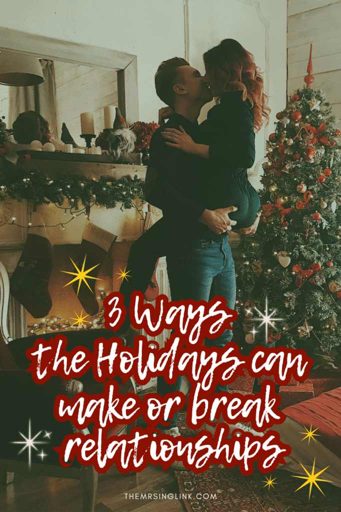 The Holidays can make or break relationships - 3 Reasons why