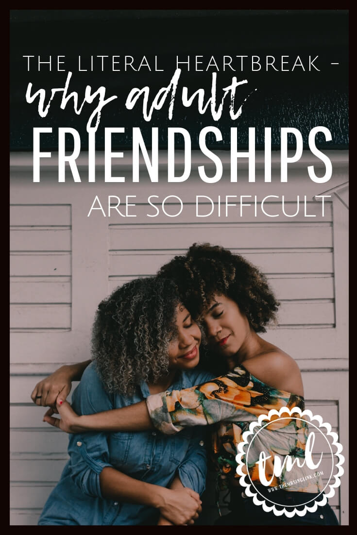 The Literal Heartbreak To Why Adult Friendships Are So Difficult | Why friendships are hard to attain and maintain as an adult in life | Why you may be struggling to hold onto friendships as an adult | Tips to strong friendships we need to remember in our adult lives | #friendship #selfimprovement #motivation #millennials #adulting | theMRSingLink