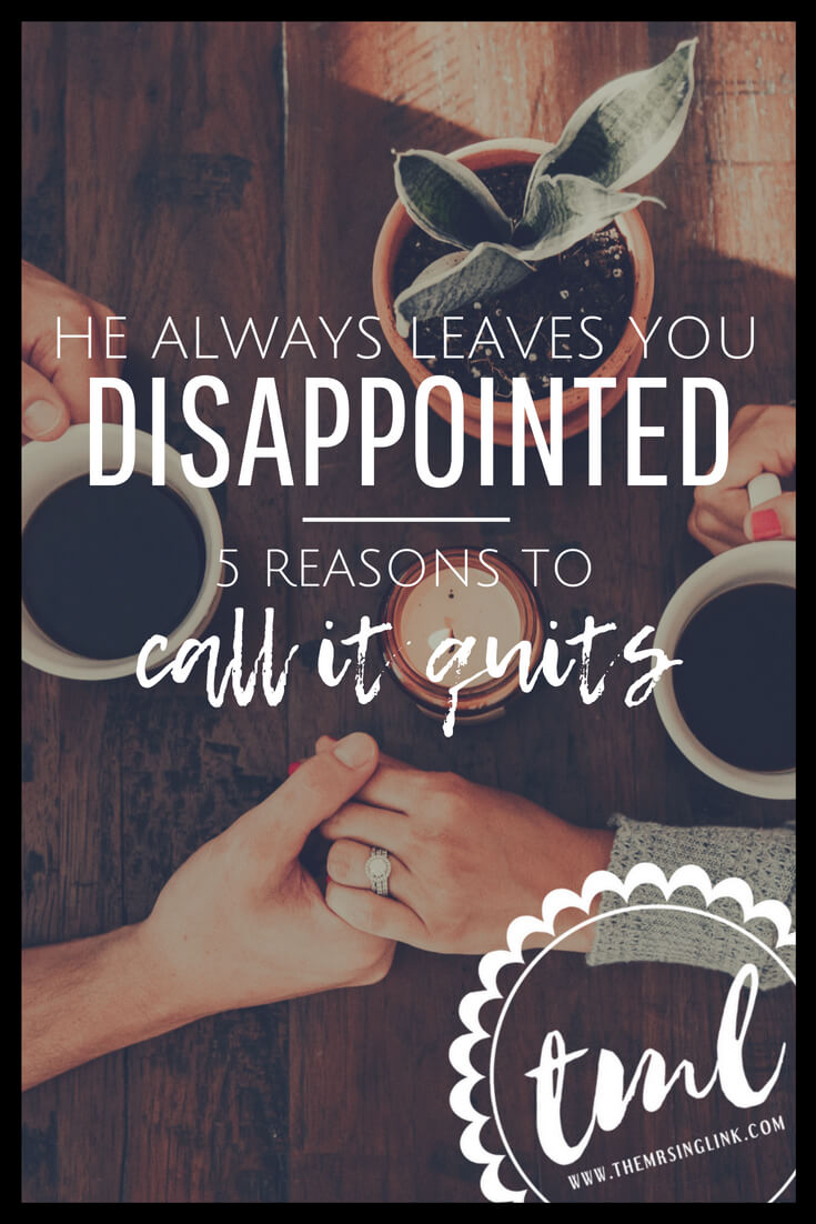 He Always Leaves You Disappointed - 5 Reasons To Call It Quits | Why he always leaves you disappointed | Disappointment in relationships, dating and marriage | Dating and relationship advice | #Dating #Relationships #singlewomen | theMRSingLink