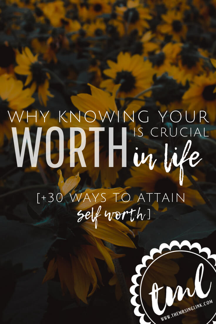 Why Knowing Your Worth Is Crucial In Life [+ 30 Ways To Attain Self Worth] | Self Help & Self Improvement | Self Love | The ways to attain a sense of self worth | Why self worth is crucial in life | Self worth & Self esteem | #selflove #selfworth #selfimprovement | theMRSingLink