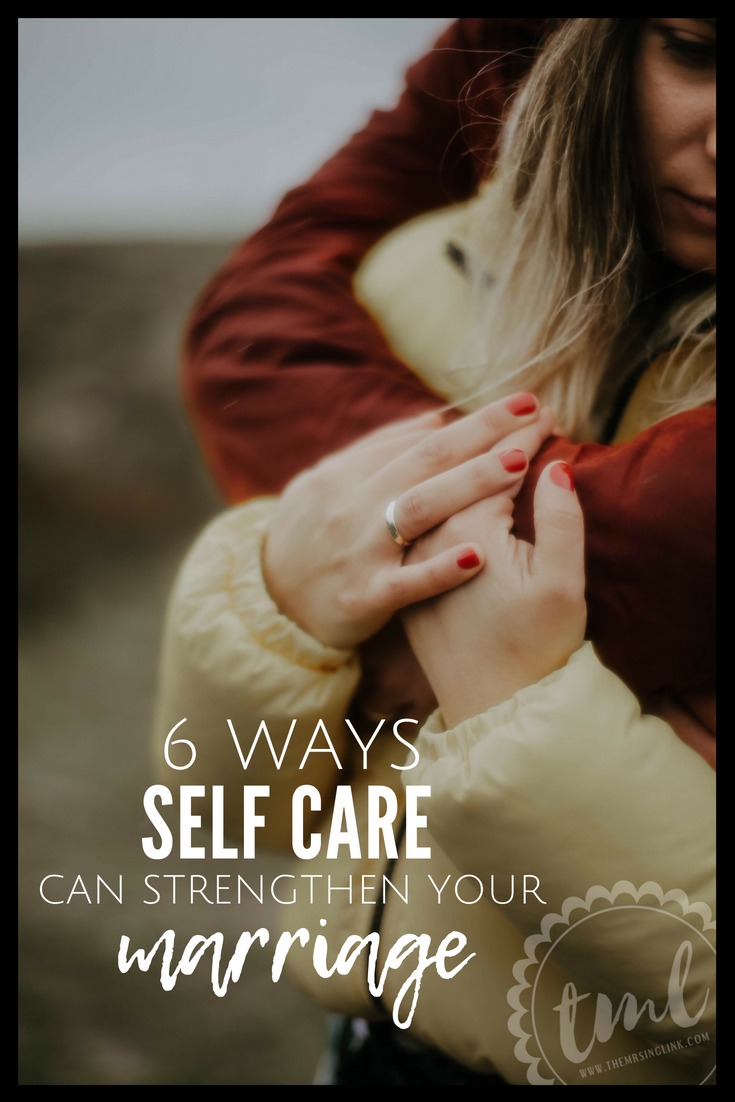 6 Ways Self Care Can Strengthen Your Marriage | A healthy relationship means having a healthy relationship with yourself | Taking care of yourself increases happiness in a marriage | #selfcare #selfimprovement #marriage | Strengthen your marriage through self love | theMRSingLink