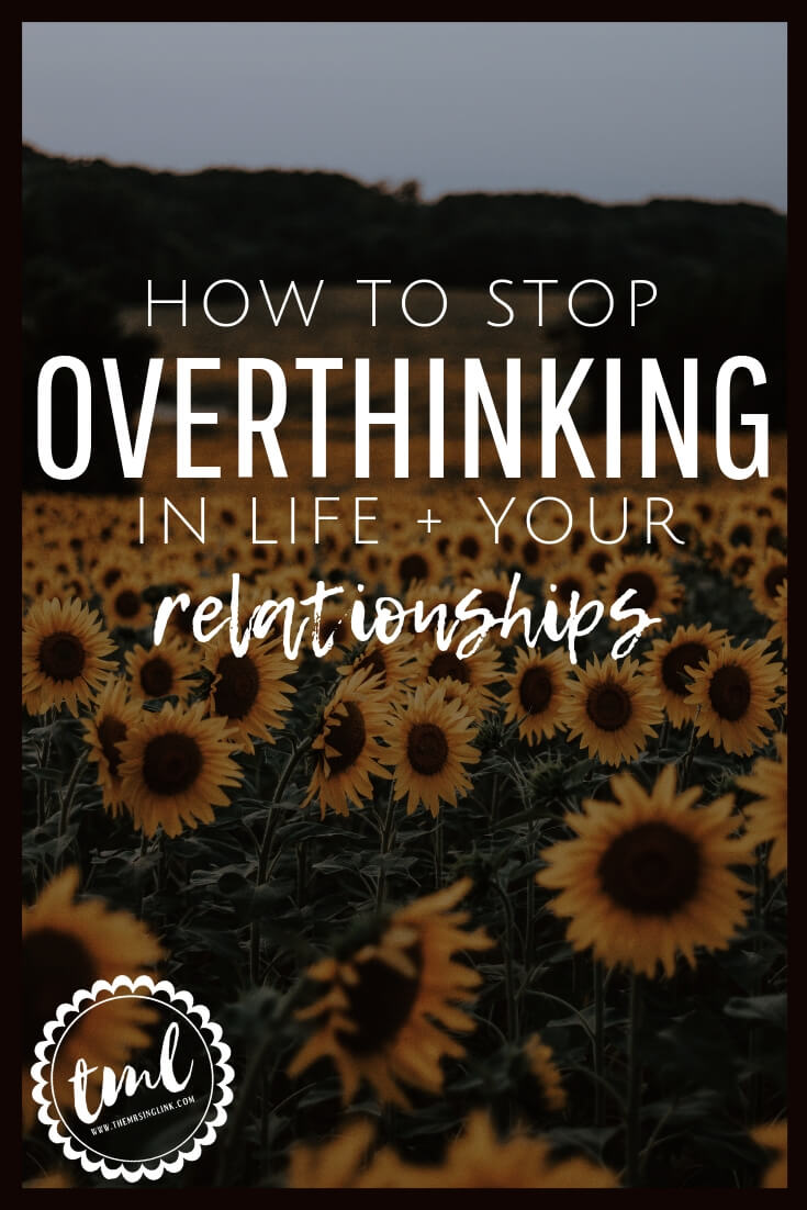 How To Stop Overthinking [In Life + Your Relationships!] | Stop yourself from overthinking in life and your relationships | Don't allow stress and worry to consume your happiness in life and relationships | #anxiety #selfimprovement | theMRSingLink