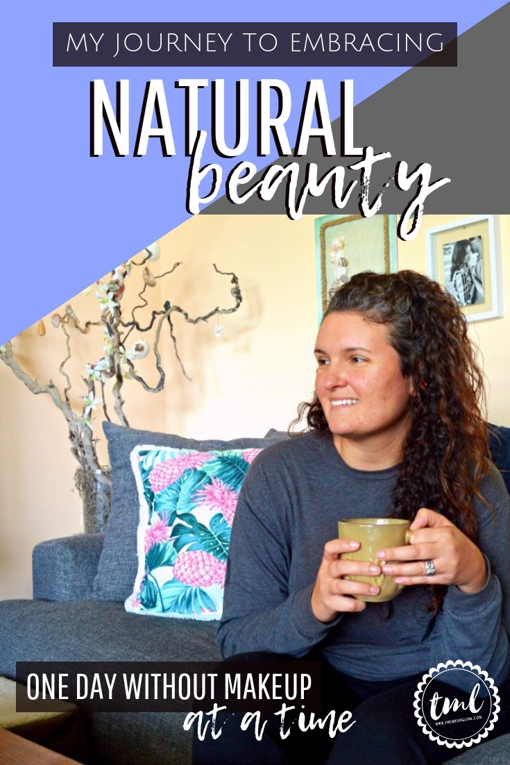 My Journey To Embracing Natural Beauty [One Day Without Makeup At A Time] | How I learned to embrace my natural beauty, and what beauty truly means to me | #naturalbeauty | Beauty isn't all about a pretty face, it's about embracing who you are as a person inside and out | #femininity | Beauty isn't just about femininity, it's about individuality | #selflove | My journey to self love | theMRSingLink