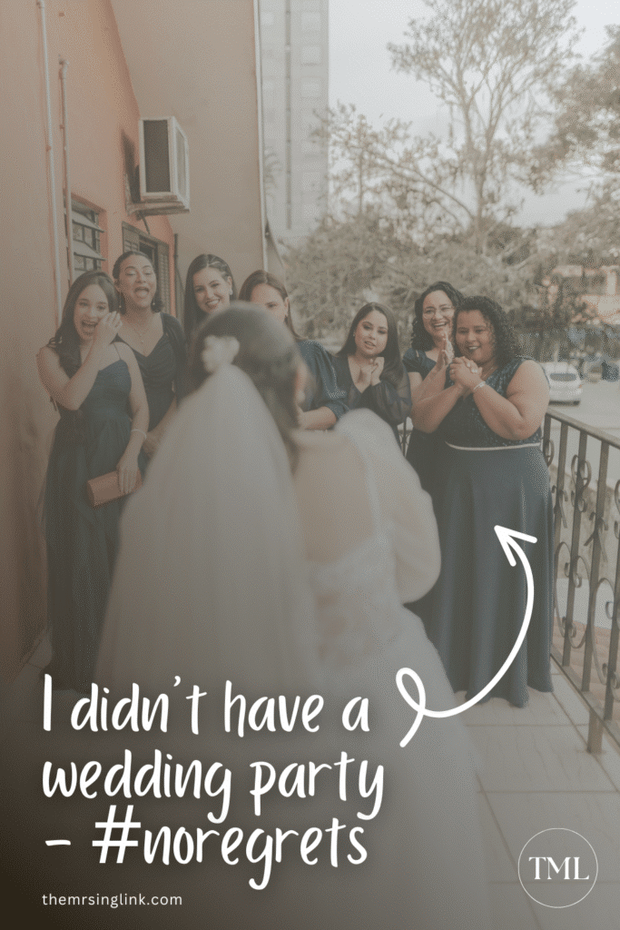 I didn't have a wedding party - #noregrets. I had a more nontraditional approach to my wedding. I didn't have the big, elaborate, ballroom wedding, we eliminated many of the cliché aspects like the bouquet toss, and I chose not to have a bridal party. It just wasn't for me.