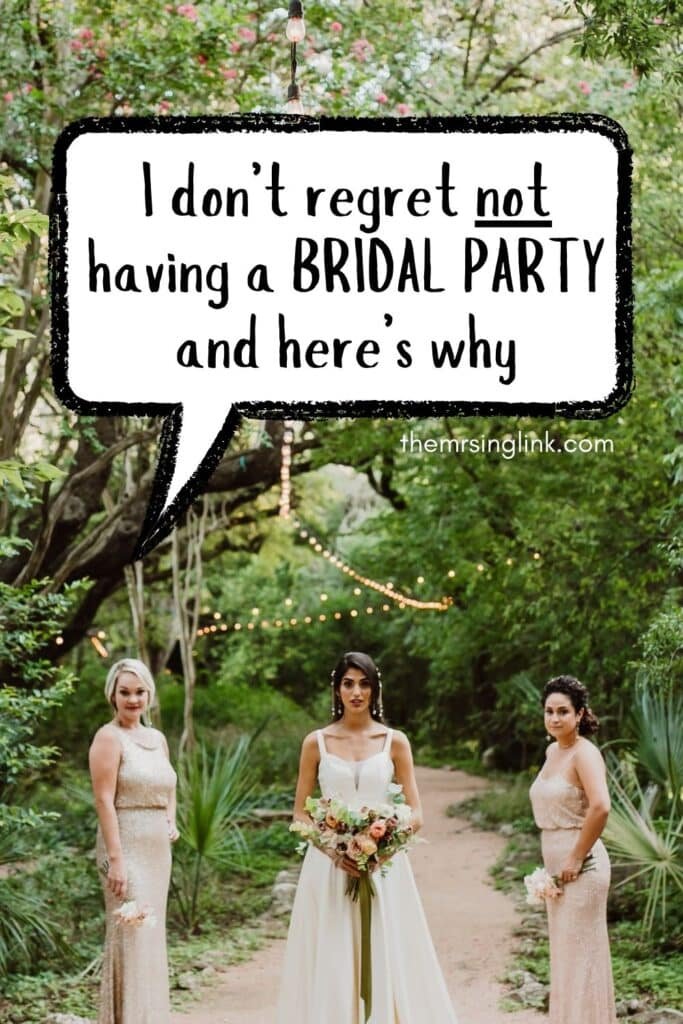 I don't regret not having a bridal party, and here's why | theMRSingLink LLC #bridalparty #bridesmaids
