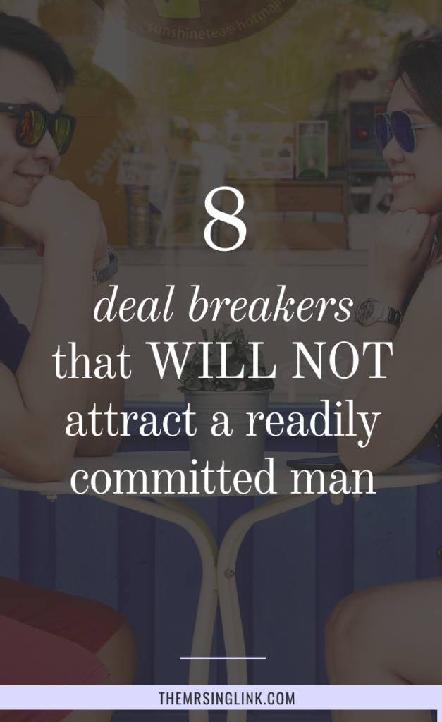 8 Long Term Relationship Deal Breakers | Ladies, if you're looking for a commitment, you need to keep 2 things in mind - 1. Look for someone who is ALSO readily committed, and 2. Know that there may be stronger deal breakers for the man that is looking for commitment | Deal breakers are known to be petty (like that he wears flip flops with jeans [eye-roll]), yet the deal breakers that actually matter are usually taken offensively and processed defensively (you know it's true). Deal breakers are more than aesthetically surface deep. #dealbreakers #relationshipadvice #datingadviceforwomen | theMRSingLink