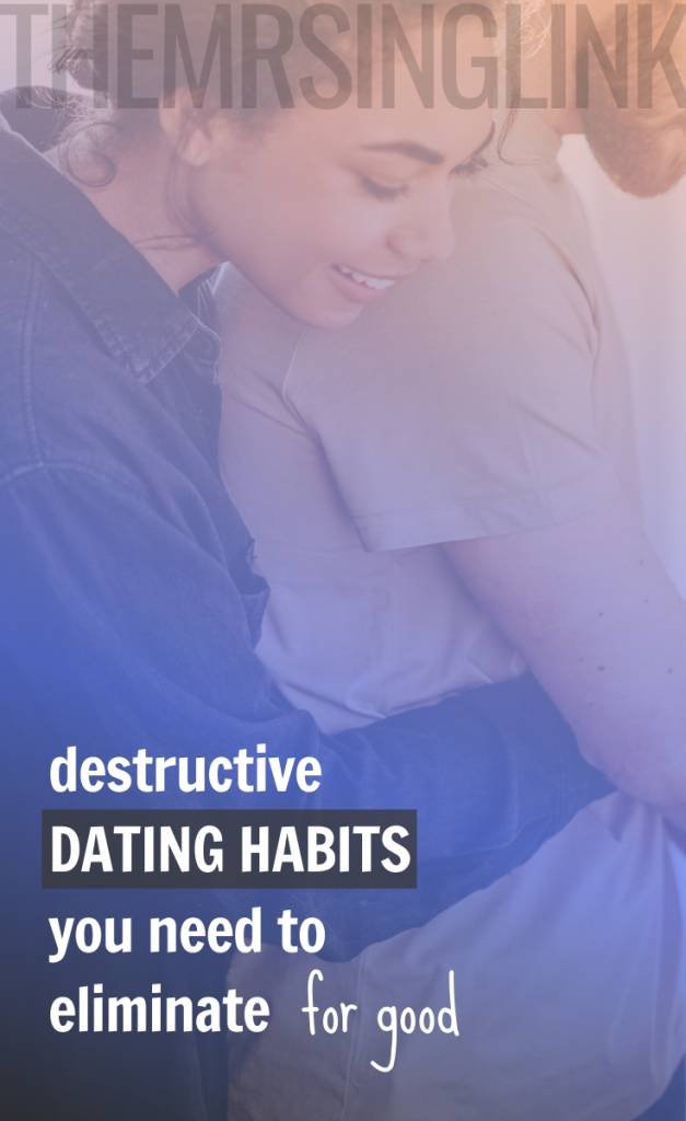 Destructive Dating Habits You Need To Eliminate From Your Life | Desperate, needy,, over-bearing, distrusting, jealous, and manipulative to name a few - if you're clinging onto these nasty dating habits in every relationship, it can also be the very thing that destroys your every chance at love. Let that sh*t go, girl! #datingadviceforher #relationshiptips | theMRSingLink