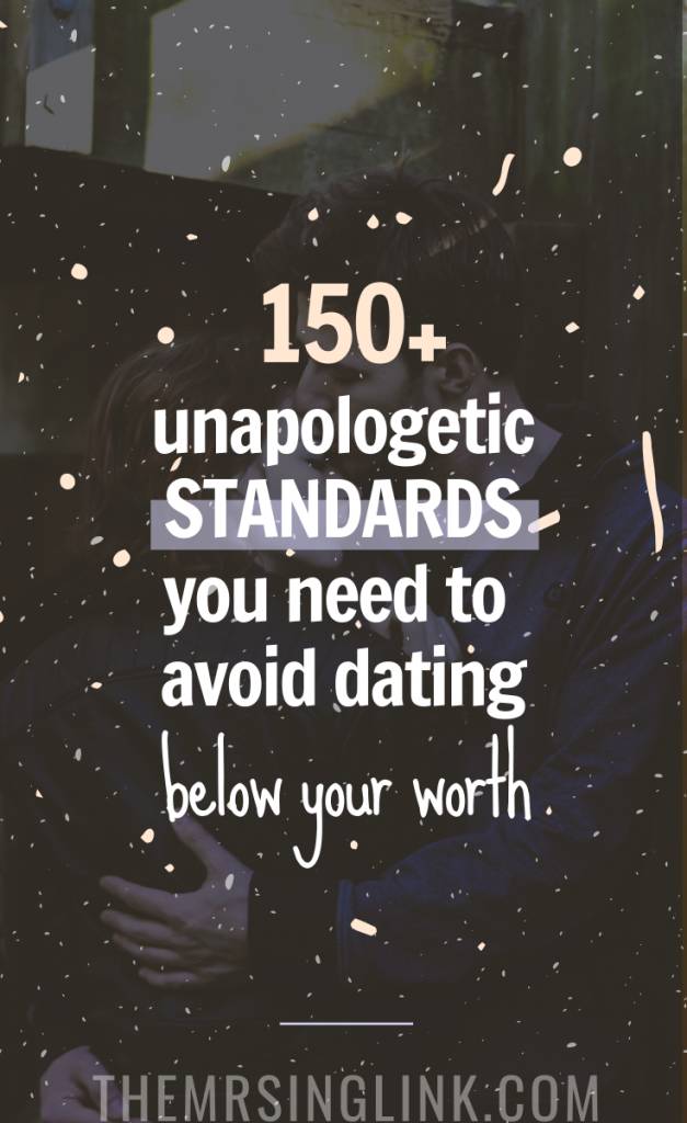 150+ Ways to avoid dating below your standards | People claim we should enter relationships without expectations - AKA "date down". That's dangerous AF, because that means we are not honoring our worth, which is condoning staying in the wrong relationship, or a harmful one. Standards are set in place to avoid wasting your time, and others' prior to commitment, and are equally important when it comes to compatibility and partnership. #datingstandards #datingtips