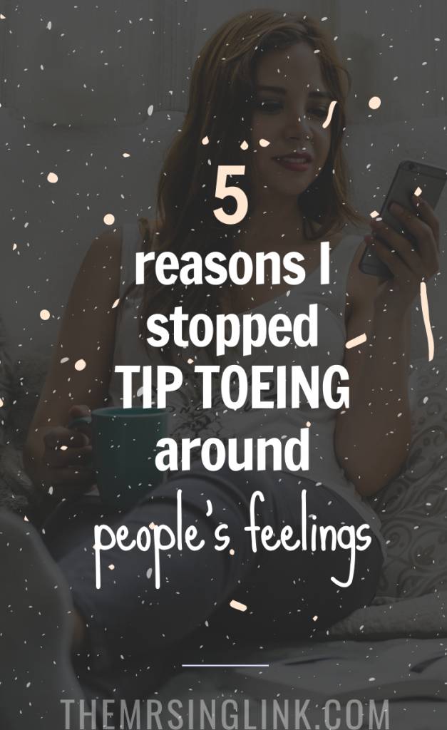 5 Reasons I Stopped Tip Toeing Around Peoples' Feelings | Self Improvement Help Guide to a better you Self motivation and inspiration #selfhelp #selfimprovement | Ways to improve yourself and be a better you | theMRSingLink