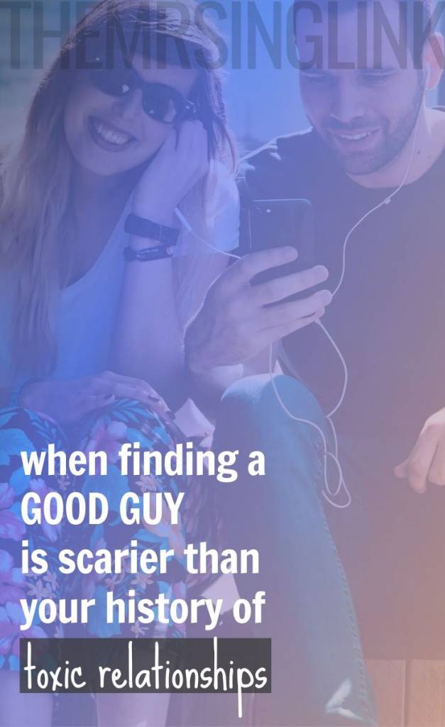 When Finding A Good Guy Is Scarier Than Your History Of Toxic Relationships | If your past relationships were a total nightmare, FINALLY finding a good guy can actually be even scarier! This is when self-healing and awareness becomes critical in order to have healthy relationships | #toxicrelationships #relationshipadvice #dating | theMRSingLink