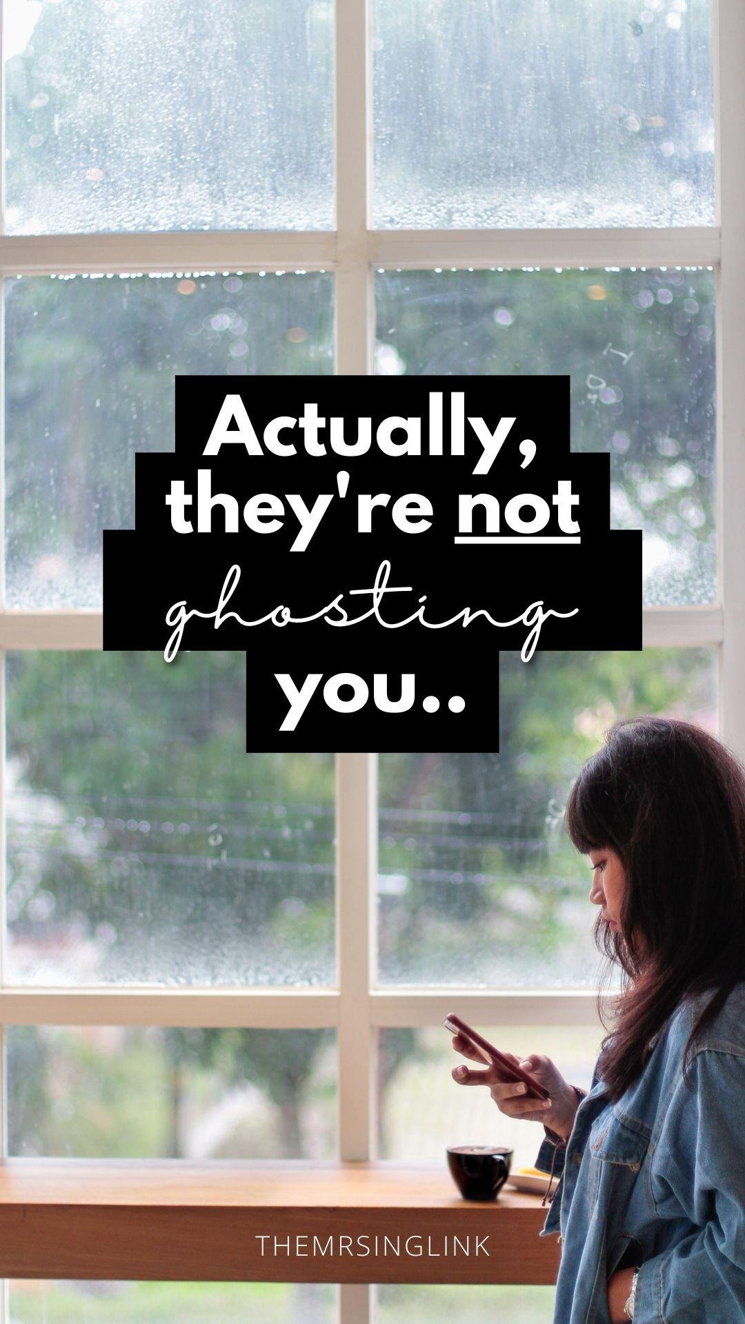 Actually, they're not ghosting you.. | Love, romance, heartbreak, dating + relationship advice | theMRSingLink LLC