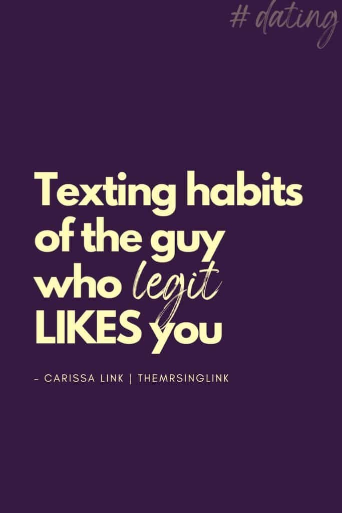 Texting habits of the guy who legit LIKES you | We all text *differently*. There are even those who depend on it for any or all sense of connection - with others and the world. In combination, we have established customs, habits, and meanings behind texting when interacting with others. | theMRSingLink LLC