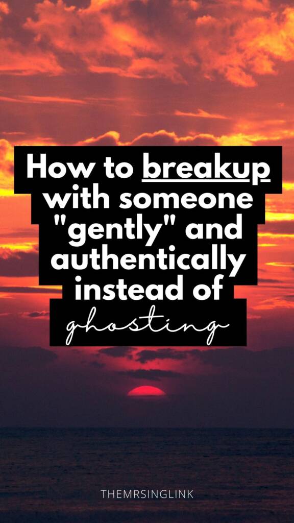 How to breakup with someone gently and authentically instead of ghosting | Dating + relationship advice | theMRSingLink LLC