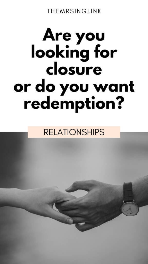 Do you want closure or redemption in a relationship? Ask yourself the hard, pivotal post-breakup question when it comes to relationships: what does closure mean to me? And really, be frank, don't hold back. Because that's what this post is about - figuring out what it can actually mean to want closure, and maybe even closure you didn't get. Therefore, sometimes, when people seek closure in their relationship they actually mean something else. 