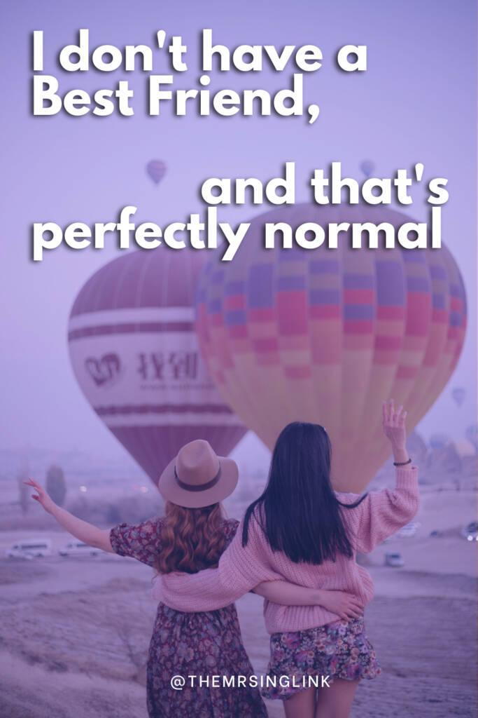 I don't have a best friend, and that's perfectly "normal" | Not having a best friend, since about early college, has only made me open my eyes and really taught me a lot about friendships, and why I believe the title of having a "BF" is overrated.