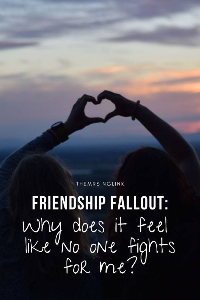 Friendship Fallout: Why does it feel like no one fights for me?