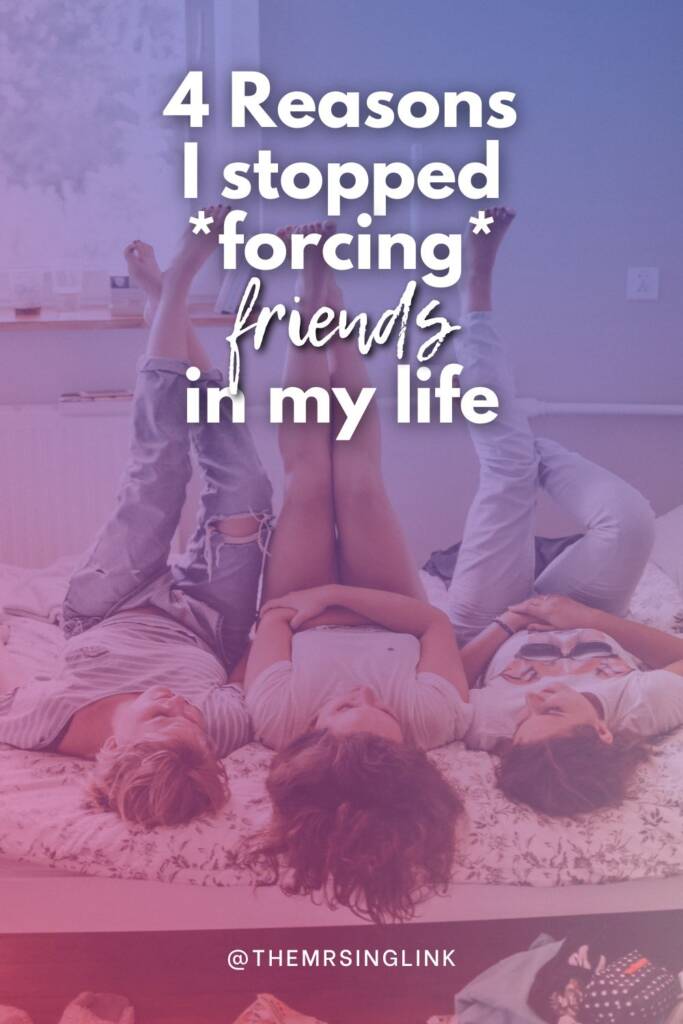 4 Reasons I've stopped forcing friendships in my life | Friendships, life advice, adulthood, personal growth | theMRSingLink LLC