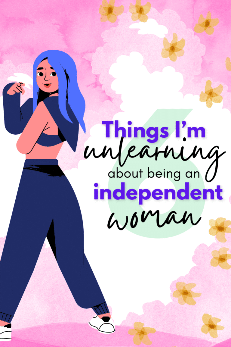 6 Things I'm unlearning about being an independent woman