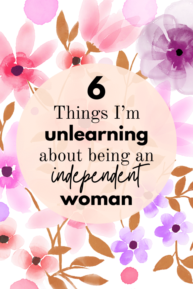 6 Things I'm unlearning about being an independent woman