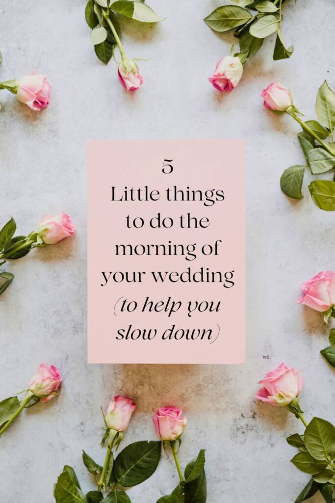 Little things to do the morning of your wedding (to help you slow down) | I've been in and to several weddings where, from the sidelines, all I could see was one super stressed out bride not only the morning of her wedding but throughout the big day. Therefore, my aim is to offer brides a little morning-of-the-wedding advice - little things you can do to help slow down, relax and live in the present moment.