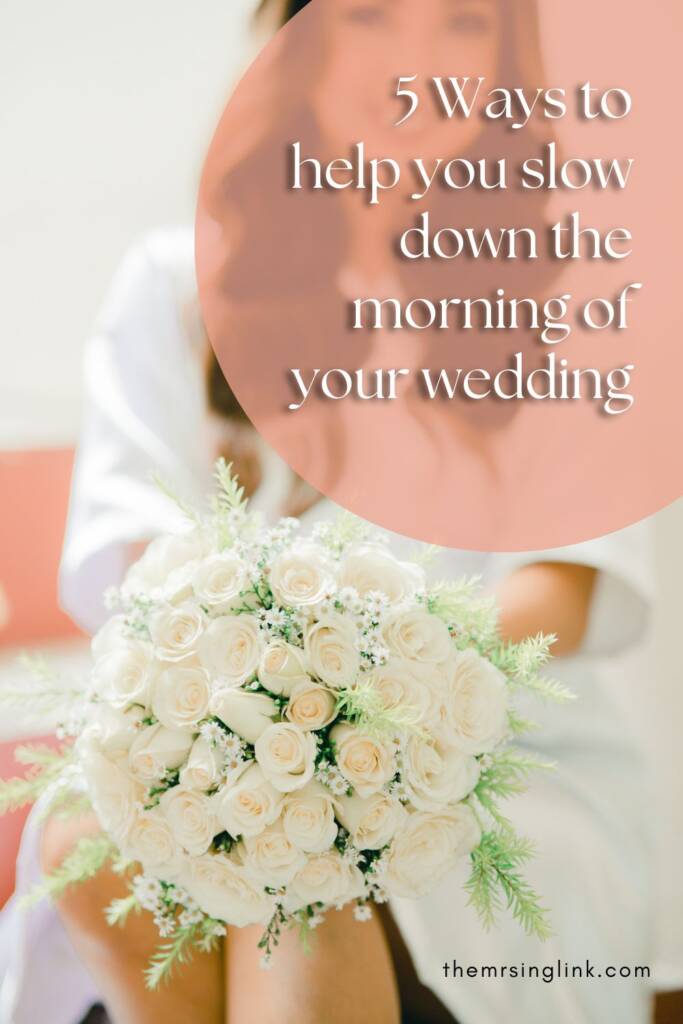 5 Ways to help you slow down the morning of your wedding | theMRSingLink LLC #wedding #bridetobe #weddingplanning #weddingday