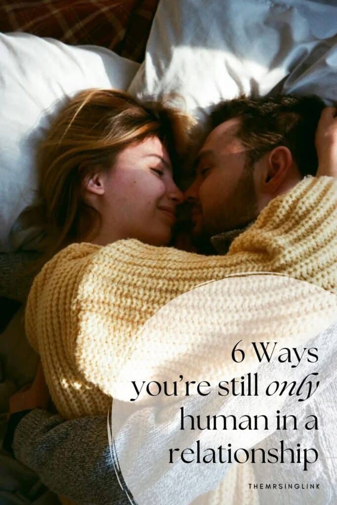 6 Ways you're still only human in a relationship | Remember, you may be in a relationship but you're only human. #dating #relationships | theMRSingLink LLC