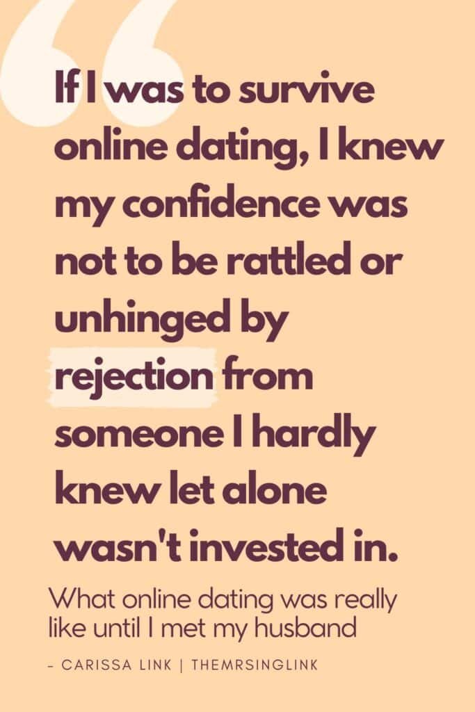 "If I was to survive online dating, I knew my confidence was not to be rattled or unhinged by rejection from someone I hardly knew let alone wasn't invested in." - Carissa Link | theMRSingLink