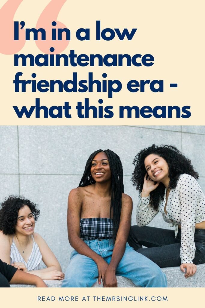 I'm in a low maintenance friendship era - what this means | Now well into my 30's, I see and value friendship differently. Many may not experience changes like I have, but I do think it's important to address the somewhat negative stigma of what it means to be low maintenance in friendship.