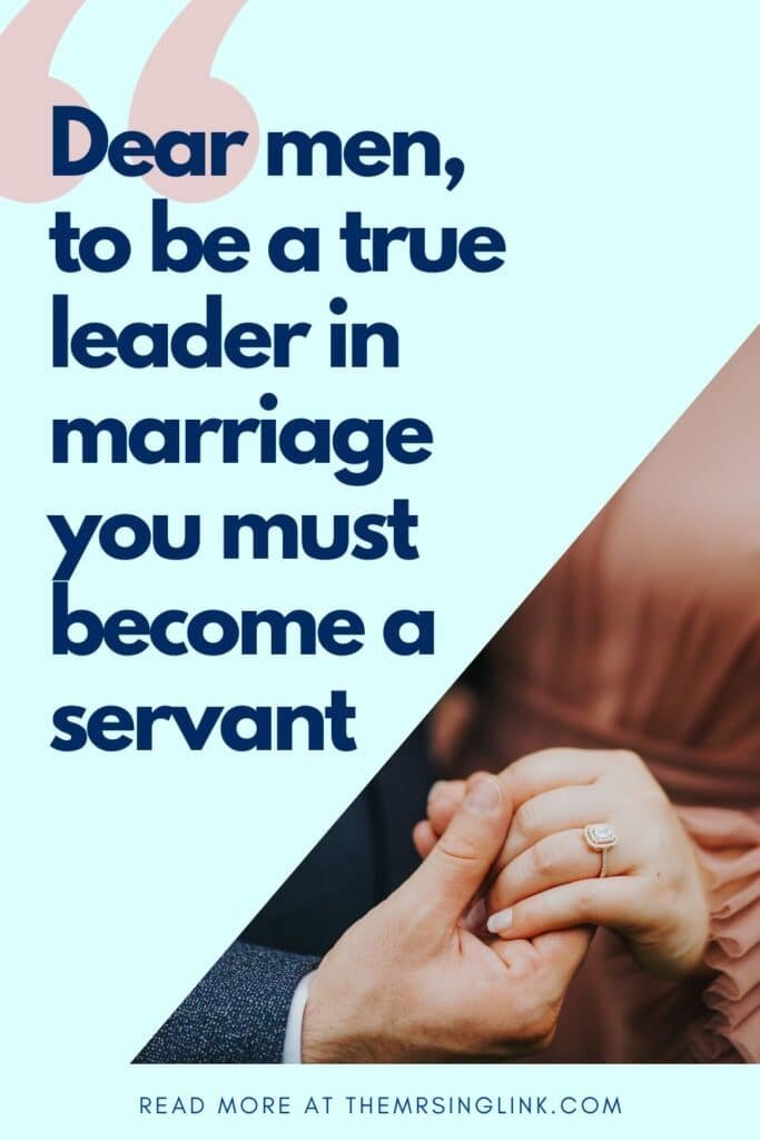 Dear men, to be a true leader in marriage you must become a servant | This is for the men out there who desire headship status and to be (what we like to call) a true leader in marriage.